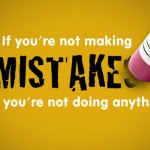 If You’re Not Making Mistakes, then You’re Not Doing Anything.