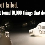 “I Have Not Failed. I Have Just Found 10,000 Things That Do Not Work.”