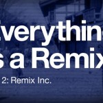 Everything is a Remix Part 2